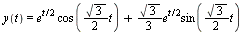 y(t) = `+`(`*`(`^`(e, `+`(`*`(`/`(1, 2), `*`(t)))), `*`(cos(`+`(`*`(`/`(1, 2), `*`(sqrt(3), `*`(t))))))), `*`(`/`(1, 3), `*`(sqrt(3), `*`(`^`(e, `+`(`*`(`/`(1, 2), `*`(t)))), `*`(sin(`+`(`*`(`/`(1, 2)...