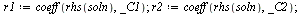 `:=`(r1, coeff(rhs(soln), _C1)); 1; `:=`(r2, coeff(rhs(soln), _C2)); 1