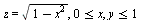 z = sqrt(`+`(1, `-`(`*`(`^`(x, 2))))), `<=`(0, x), `<=`(y, 1)