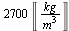 `+`(`*`(2700, `*`(Unit(`/`(`*`('kg'), `*`(`^`('m', 3)))))))