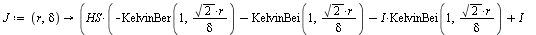 `:=`(J, proc (r, delta) options operator, arrow; `/`(`*`(HS, `*`(`+`(`-`(KelvinBer(1, `/`(`*`(sqrt(2), `*`(r)), `*`(delta)))), `-`(KelvinBei(1, `/`(`*`(sqrt(2), `*`(r)), `*`(delta)))), `-`(`*`(`+`(I),...