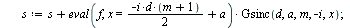`:=`(GsincE, proc (f, x, a, d, m, n) local i, s, L; `:=`(L, []); `:=`(s, 0); for i from 0 to `+`(n, `-`(1)) do `:=`(s, `+`(s, `*`(eval(f, x = `+`(`*`(`/`(1, 2), `*`(i, `*`(d, `*`(`+`(m, 1))))), a)), `...