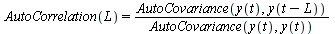 AutoCorrelation(L) = `/`(`*`(AutoCovariance(y(t), y(`+`(t, `-`(L))))), `*`(AutoCovariance(y(t), y(t))))