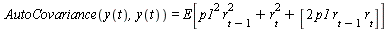 AutoCovariance(y(t), y(t)) = E[`+`(`*`(`^`(p1, 2), `*`(`^`(r[`+`(t, `-`(1))], 2))), `*`(`^`(r[t], 2)), [`+`(`*`(2, `*`(p1, `*`(r[`+`(t, `-`(1))], `*`(r[t])))))])]