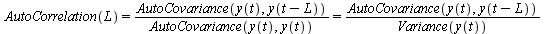 `and`(AutoCorrelation(L) = `/`(`*`(AutoCovariance(y(t), y(`+`(t, `-`(L))))), `*`(AutoCovariance(y(t), y(t)))), `/`(`*`(AutoCovariance(y(t), y(`+`(t, `-`(L))))), `*`(AutoCovariance(y(t), y(t)))) = `/`(...