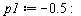`:=`(p1, -.5); -1