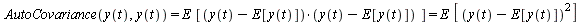 `and`(AutoCovariance(y(t), y(t)) = `*`(E, `*`([`*`(`+`(y(t), `-`(E[y(t)])), `+`(y(t), `-`(E[y(t)])))])), `*`(E, `*`([`*`(`+`(y(t), `-`(E[y(t)])), `+`(y(t), `-`(E[y(t)])))])) = `*`(E, `*`([`*`(`^`(`+`(...