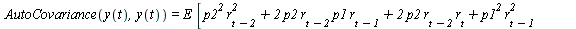 AutoCovariance(y(t), y(t)) = `*`(E, `*`([`+`(`*`(`^`(p2, 2), `*`(`^`(r[`+`(t, `-`(2))], 2))), `*`(2, `*`(p2, `*`(r[`+`(t, `-`(2))], `*`(p1, `*`(r[`+`(t, `-`(1))]))))), `*`(2, `*`(p2, `*`(r[`+`(t, `-`(...