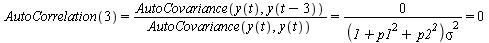 `and`(AutoCorrelation(3) = `/`(`*`(AutoCovariance(y(t), y(`+`(t, `-`(3))))), `*`(AutoCovariance(y(t), y(t)))), `and`(`/`(`*`(AutoCovariance(y(t), y(`+`(t, `-`(3))))), `*`(AutoCovariance(y(t), y(t)))) ...