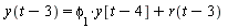 y(`+`(t, `-`(3))) = `+`(`*`(phi[1], `*`(y[`+`(t, `-`(4))])), r(`+`(t, `-`(3))))