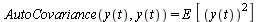 AutoCovariance(y(t), y(t)) = `*`(E, `*`([`*`(`^`(y(t), 2))]))