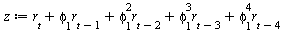 `:=`(z, `+`(r[t], `*`(phi[1], `*`(r[`+`(t, `-`(1))])), `*`(`^`(phi[1], 2), `*`(r[`+`(t, `-`(2))])), `*`(`^`(phi[1], 3), `*`(r[`+`(t, `-`(3))])), `*`(`^`(phi[1], 4), `*`(r[`+`(t, `-`(4))]))))