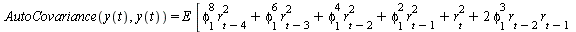 AutoCovariance(y(t), y(t)) = `*`(E, `*`([`+`(`*`(`^`(phi[1], 8), `*`(`^`(r[`+`(t, `-`(4))], 2))), `*`(`^`(phi[1], 6), `*`(`^`(r[`+`(t, `-`(3))], 2))), `*`(`^`(phi[1], 4), `*`(`^`(r[`+`(t, `-`(2))], 2)...