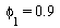phi[1] = .9