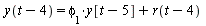 y(`+`(t, `-`(4))) = `+`(`*`(phi[1], `*`(y[`+`(t, `-`(5))])), r(`+`(t, `-`(4))))