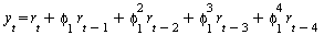 y[t] = `+`(r[t], `*`(phi[1], `*`(r[`+`(t, `-`(1))])), `*`(`^`(phi[1], 2), `*`(r[`+`(t, `-`(2))])), `*`(`^`(phi[1], 3), `*`(r[`+`(t, `-`(3))])), `*`(`^`(phi[1], 4), `*`(r[`+`(t, `-`(4))])))