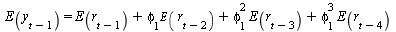 E(y[`+`(t, `-`(1))]) = `+`(E(r[`+`(t, `-`(1))]), `*`(phi[1], `*`(E(r[`+`(t, `-`(2))]))), `*`(`^`(phi[1], 2), `*`(E(r[`+`(t, `-`(3))]))), `*`(`^`(phi[1], 3), `*`(E(r[`+`(t, `-`(4))]))))