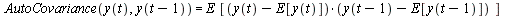 AutoCovariance(y(t), y(`+`(t, `-`(1)))) = `*`(E, `*`([`*`(`+`(y(t), `-`(E[y(t)])), `*`(`+`(y(`+`(t, `-`(1))), `-`(E[y(`+`(t, `-`(1)))]))))]))