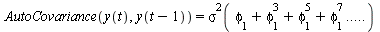 AutoCovariance(y(t), y(`+`(t, `-`(1)))) = `*`(`^`(sigma(`+`(phi[1], `*`(`^`(phi[1], 3)), `*`(`^`(phi[1], 5)), `*`(`^`(phi[1], 7))) .. ()), 2))