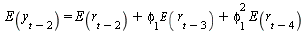 E(y[`+`(t, `-`(2))]) = `+`(E(r[`+`(t, `-`(2))]), `*`(phi[1], `*`(E(r[`+`(t, `-`(3))]))), `*`(`^`(phi[1], 2), `*`(E(r[`+`(t, `-`(4))]))))