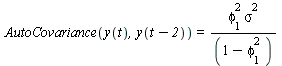 AutoCovariance(y(t), y(`+`(t, `-`(2)))) = `/`(`*`(`^`(phi[1], 2), `*`(`^`(sigma, 2))), `*`(`+`(1, `-`(`*`(`^`(phi[1], 2))))))