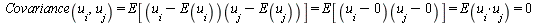 `and`(Covariance(u[i], u[j]) = E[(`+`(u[i], `-`(E(u[i]))))(`+`(u[j], `-`(E(u[j]))))], `and`(E[(`+`(u[i], `-`(E(u[i]))))(`+`(u[j], `-`(E(u[j]))))] = E[(`+`(u[i], 0))(`+`(u[j], 0))], `and`(E[(`+`(u[i], ...