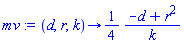 mv := proc (d, r, k) options operator, arrow; (1/4)*((-d+r^2)/k) end proc