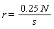r = Float(25, -2)*N/s