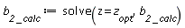 `b__2 _calc` := solve(z = z__opt, `b__2 _calc`)