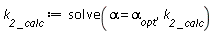 `k__2 _calc` := solve(alpha = `&alpha;__opt`, `k__2 _calc`)