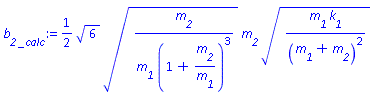 (1/2)*6^(1/2)*(m__2/(m__1*(1+m__2/m__1)^3))^(1/2)*m__2*(m__1*k__1/(m__1+m__2)^2)^(1/2)