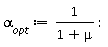 `&alpha;__opt` := 1/(1+mu):