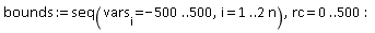 bounds := seq(vars[i] = -500 .. 500, i = 1 .. 2*n), rc = 0 .. 500