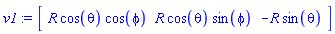 v1 := Vector[row](3, {(1) = R*cos(theta)*cos(phi), (2) = R*cos(theta)*sin(phi), (3) = -R*sin(theta)})
