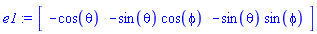e1 := Vector[row](3, {(1) = -cos(theta), (2) = -sin(theta)*cos(phi), (3) = -sin(theta)*sin(phi)})
