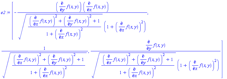 e2 := Vector[row](3, {(1) = -(diff(f(x, y), y))*(diff(f(x, y), x))/(sqrt(((diff(f(x, y), x))^2+(diff(f(x, y), y))^2+1)/(1+(diff(f(x, y), x))^2))*(1+(diff(f(x, y), x))^2)), (2) = 1/sqrt(((diff(f(x, y), x))^2+(diff(f(x, y), y))^2+1)/(1+(diff(f(x, y), x))^2)), (3) = (diff(f(x, y), y))/(sqrt(((diff(f(x, y), x))^2+(diff(f(x, y), y))^2+1)/(1+(diff(f(x, y), x))^2))*(1+(diff(f(x, y), x))^2))})